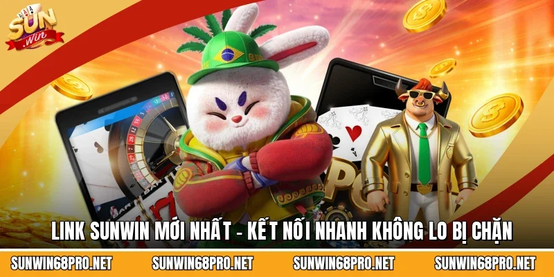 Link Sunwin Mới Nhất - Kết Nối Nhanh Không Lo Bị Chặn