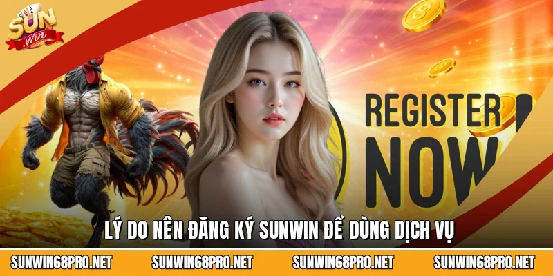 Đăng Ký Sunwin 1 Sunwin Lý do nên đăng ký Sunwin để dùng dịch vụ